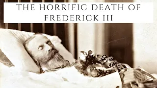 The HORRIFIC Death Of Frederick III - Queen Victoria's Son-In-Law