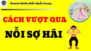 CÁCH ĐỂ VƯỢT QUA NỖI SỢ HÃI | Nguyễn Thủy