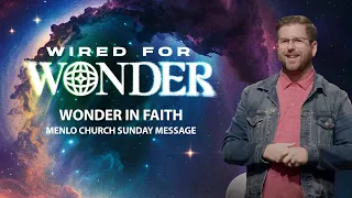 Faith in Wonder | Wired for Wonder | Menlo Church Message