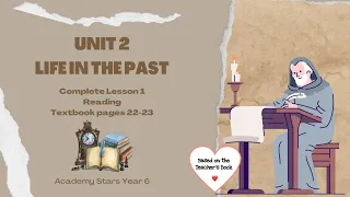 ACADEMY STARS YR 6 | TEXTBOOK PAGES 22-23 | UNIT 2 | LIFE IN THE PAST | LESSON 1 | READING