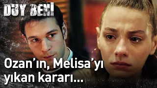 Duy Beni 19. Bölüm - Ozan'ın, Melisa'yı Yıkan Kararı...