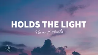 Unora - Holds The Light (Lyrics) ft. Aurila
