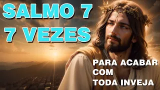 SALMO 7 | 7 VEZES | PODEROSA ORAÇÃO PARA ACABAR COM A INVEJA.