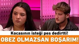 Obez olmazsan boşarım! Kocasının isteği pes dedirtti!