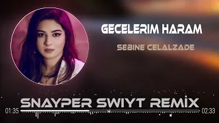 Sebine Celalzade - Gecelerim Haram (Snayper Swiyt Remix )