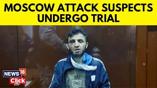 Moscow Concert Hall Attack News | Moscow Court Puts First Suspect Under Pre-Trial Custody | N18V