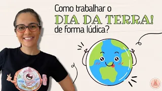 Dicas para trabalhar o Dia da Terra - 22 de Abril