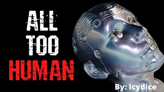 All Too Human | Sci Fi Creepypasta Story | NoSleep Stories