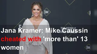 Jana Kramer: Mike Caussin cheated with 'more than' 13 women
