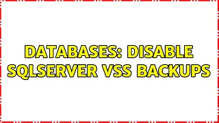 Databases: DISABLE SQLSERVER VSS backups