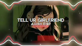 Tell Ur Girlfriend - Lay Bankz  ˗ˏˋ Audio Edit ˎˊ˗