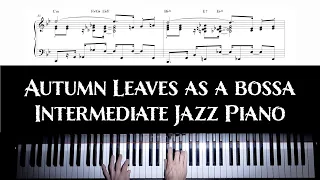Autumn Leaves as a Bossa nova - intermediate jazz piano arrangement with sheet music