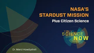 NASA's Stardust Mission & Citizen Science | COSI's Science Now with Dr. Marci Howdyshell