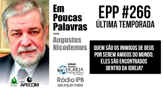 EPP #266 | OS AMIGOS DO MUNDO SÃO INIMIGOS DE DEUS? - AUGUSTUS NICODEMUS