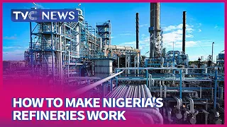 This Morning: How To Make Nigeria's Refineries Work Again