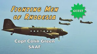 Fighting Men of Rhodesia ep257 | Capt Colin Green | SAAF