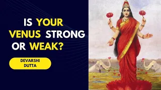 Is your Venus (Shukra) Strong or Weak? | Devarshi Dutta | How vedic astrology works