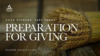 Preparation for Giving - Part Three of a Series on Stewardship, with Pr. Chad Stuart - Feb. 19, 2022