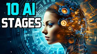 The 10 Stages of Artificial Intelligence: AI will CHANGE Our Lives