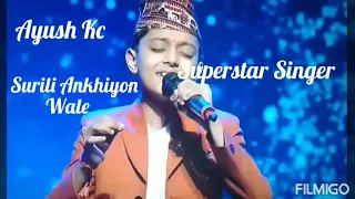 SURILI ANKHIYON WALE || Ayush Kc || Superstar Singer ||