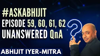 #AskAbhijit I Unanswered QNA I Episode 59, 60, 61, 62 I Abhijit Iyer-Mitra