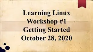 Learning Linux Workshop #1,  Getting Started , APCUG 10-28-20