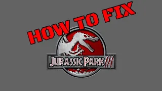 HOW TO FIX JURASSIC PARK III