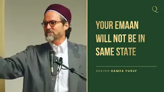 Your Emaan will not be in same state | Sheikh Hamza Yusuf