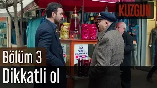 Kuzgun 3. Bölüm - Dikkatli Ol