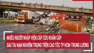 Nhiều người nhập viện cấp cứu khẩn cấp sau tai nạn nghiêm trọng trên cao tốc TP. HCM - Trung Lương