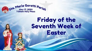 May 17, 2024 / Friday of the Seventh Week of Easter