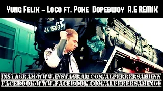 Yung Felix - Loco ft. Poke  Dopebwoy (A.E REMİX)