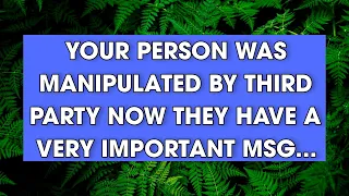 YOUR PERSON WAS MANIPULATED BY THIRD PARTY NOW THEY HAVE A VERY IMPORTANT MSG... 💌 Divine Masculine