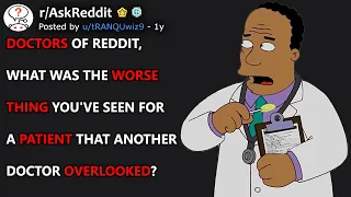 Doctors, what was the worse thing you've seen for a patient that another Doctor overlooked?