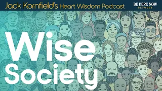 Jack Kornfield on Wise Society - Heart Wisdom Ep. 204