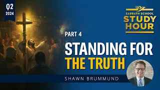 Shawn Brummund - Standing for the Truth (Sabbath School Study Hour)