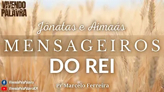 [Mensagem] Jônatas e Aimaás, Mensageiros do REI - Pr Marcelo Ferreira