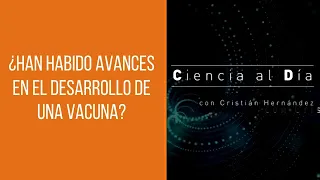 ¿Cómo van los avances de la vacuna para el Covid-19? | Ciencia al Día