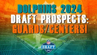 Miami Dolphins 2024 NFL Draft Prospects: Guards/Centers!