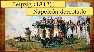 Batalla de Leipzig (1813): Napoleón derrotado