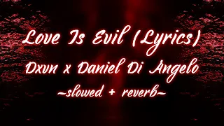 Dxvn x Daniel Di Angelo - Love Is Evil (Lyrics) (slowed + reverb)