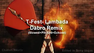 T-Fest- Lambada Dabro Remix (Slowed+Pitched+Echoed).