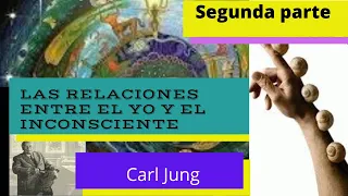 CARL JUNG LAS RELACIONES ENTRE EL YO Y EL INCONSCIENTE SEGUNDA PARTE