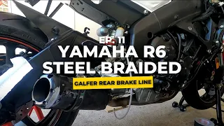 YAMAHA R6 STEEL BRAIDED GALFER REAR BRAKE LINE | EPISODE 11