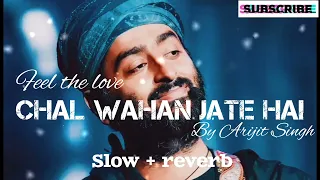 Chal wahan jate hai (slow and reverb) lofi song || #arijitsingh #arijitsinghsong