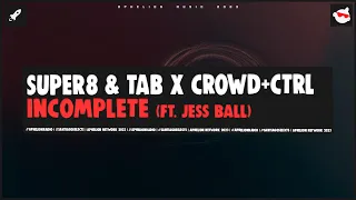 Super8 & Tab and Crowd+Ctrl feat. Jess Ball - Incomplete (Extended Mix)