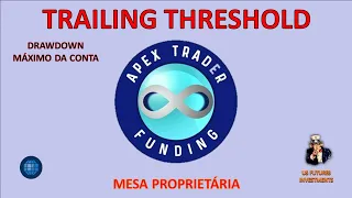 Mesa Proprietária APEX TRADER FUNDING: Como Funciona o TRAILING THRESHOLD (DRAWDOWN MÁXIMO DA CONTA)