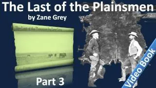 3부 - Zane Gray의 The Last of the Plainsmen 오디오북(Chs 12-17)