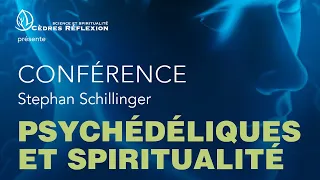 Psychédélique et spiritualité | Cycle Conscience modifiée | Stephan Schillinger | Cèdres Réflexion