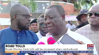 Road Tolls: Road Minister hints tolls will be increased when reintroduced - JoyNews Today